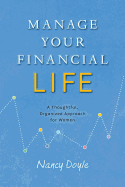Manage Your Financial Life: A Thoughtful, Organized Approach for Women