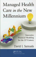 Managed Health Care in the New Millennium: Innovative Financial Modeling for the 21st Century