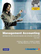 Management Accounting: Information for Decision-Making and Strategy Execution with MyAccountingLab: International Edition - Atkinson, Anthony A., and Kaplan, Robert S., and Matsumura, Ella Mae