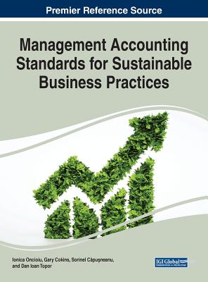 Management Accounting Standards for Sustainable Business Practices - Oncioiu, Ionica (Editor), and Cokins, Gary (Editor), and C pu neanu, Sorinel (Editor)