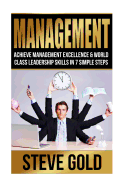Management: Achieve Management Excellence & World Class Leadership Skills in 7 Simple Steps