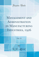Management and Administration in Manufacturing Industries, 1926, Vol. 11 (Classic Reprint)
