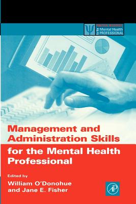 Management and Administration Skills for the Mental Health Professional - O'Donohue, William T (Editor), and Fisher, Jane E (Editor)