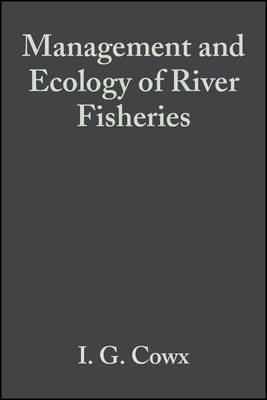 Management and Ecology of River Fisheries - Cowx, Ian G (Editor)