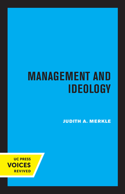 Management and Ideology: The Legacy of the International Scientific Management Movement - Merkle, Judith a