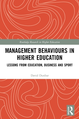 Management Behaviours in Higher Education: Lessons from Education, Business and Sport - Dunbar, David