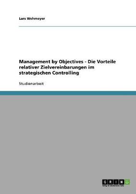 Management by Objectives - Die Vorteile Relativer Zielvereinbarungen Im Strategischen Controlling - Wehmeyer, Lars