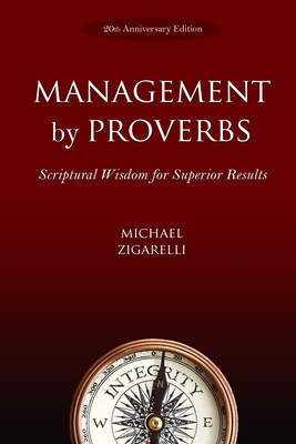 Management by Proverbs: Scriptural Wisdom for Superior Results - Zigarelli, Michael