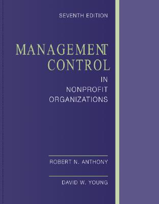 Management Control in Nonprofit Organizations - Anthony, Robert Newton, and Young, David, and Anthony Robert