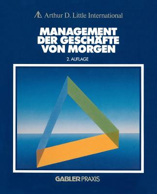Management Der Geschafte Von Morgen - Little, Arthur D (Editor)