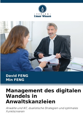 Management des digitalen Wandels in Anwaltskanzleien - Feng, David, and Feng, Min