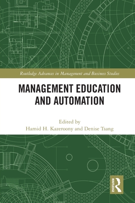 Management Education and Automation - Tsang, Denise (Editor), and Kazeroony, Hamid (Editor)