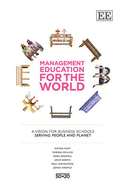 Management Education for the World: A Vision for Business Schools Serving People and Planet - Muff, Katrin, and Dyllick, Thomas, and Drewell, Mark