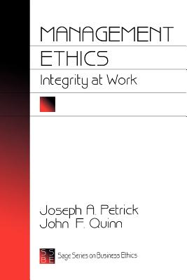 Management Ethics: Integrity at Work - Petrick, Joseph A, and Quinn, John F