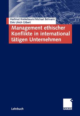 Management Ethischer Konflikte in International Tatigen Unternehmen - Kreikebaum, Hartmut, and Behnam, Michael, and Gilbert, Dirk Ulrich
