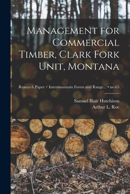 Management for Commercial Timber, Clark Fork Unit, Montana; no.65 - Hutchison, Samuel Blair 1910-, and Roe, Arthur L (Arthur Lawrence) 1909- (Creator)