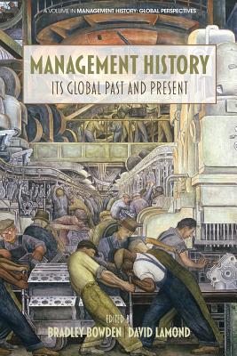 Management History: Its Global Past & Present - Bowden, Bradley (Editor), and Lamond, David (Editor)