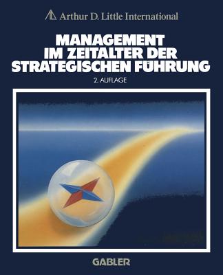 Management Im Zeitalter Der Strategischen Fuhrung - A D Little International (Hrsg ) (Editor)