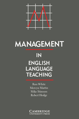 Management in English Language Teaching - White, Ron, and Martin, Mervyn, and Hodge, Robert