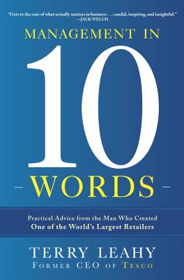 Management in Ten Words: Practical Advice from the Man Who Created One of the World's Largest Retailers - Leahy, Terry, Sir