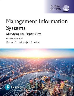 Management Information Systems: Managing the Digital Firm, Global Edition - Laudon, Jane, and Laudon, Kenneth