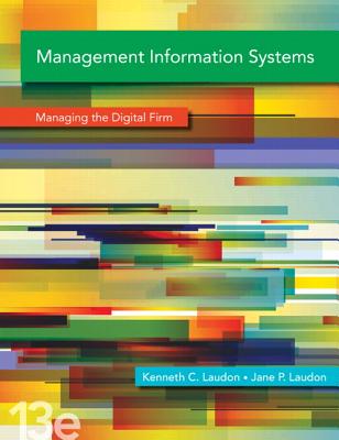 Management Information Systems: Managing the Digital Firm - Laudon, Kenneth C., and Laudon, Jane P.