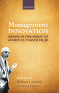 Management Innovation: Essays in the Spirit of Alfred D. Chandler, Jr
