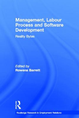 Management, Labour Process and Software Development: Reality Bytes - Barrett, Rowena