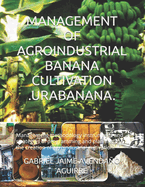 Management of Agroindustrial Banana Cultivation .Urabanana.: Management methodology instruments and strategies of programming and planning in the creation of agroindustrial cultivation.