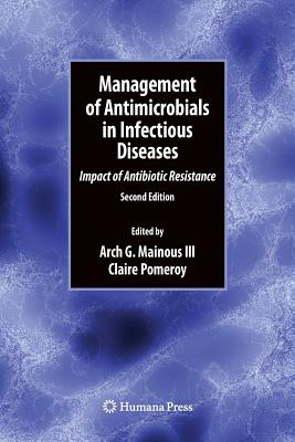 Management of Antimicrobials in Infectious Diseases: Impact of Antibiotic Resistance - Mainous III, Arch G (Editor), and Pomeroy, Claire, Dr., M.D. (Editor)