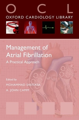 Management of Atrial Fibrillation: A Practical Approach - Shenasa, Mohammad (Editor), and Camm, A. John (Editor)