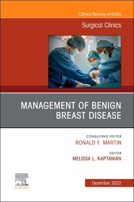 Management of Benign Breast Disease, an Issue of Surgical Clinics: Volume 102-6 - Kaptanian, Melissa, MD (Editor)