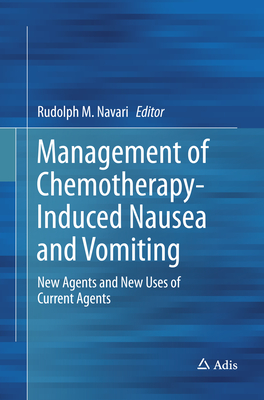 Management of Chemotherapy-Induced Nausea and Vomiting: New Agents and New Uses of Current Agents - Navari, Rudolph M (Editor)