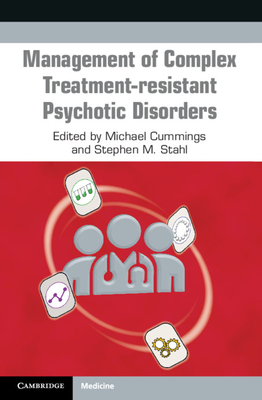 Management of Complex Treatment-Resistant Psychotic Disorders - Cummings, Michael (Editor), and Stahl, Stephen (Editor)