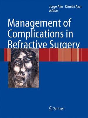 Management of Complications in Refractive Surgery - Ali Y Sanz, Jorge L (Editor), and Azar, Dimitri T, MD (Editor)