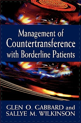 Management of Countertransference with Borderline Patients - Gabbard, Glen O, MD, and Wilkinson, Sallye M, Dr., Ph.D.