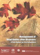 Management of Dead Bodies After Disasters: A Field Manual for First Responders - Morgan, Oliver (Editor), and Tidball-Binz, Morris (Editor), and Van Alphen, Dana (Editor)