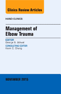 Management of Elbow Trauma, an Issue of Hand Clinics: Volume 31-4