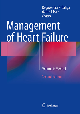 Management of Heart Failure: Volume 1: Medical - Baliga, Ragavendra R, MD, MBA (Editor), and Haas, Garrie J (Editor)