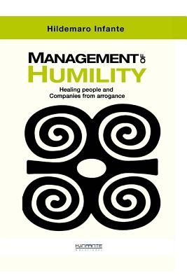 Management of Humility: Healing People and Companies from Arrogance - Infante, Hildemaro