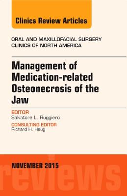 Management of Medication-related Osteonecrosis of the Jaw, An Issue of Oral and Maxillofacial Clinics of North America - Ruggiero, Salvatore L.