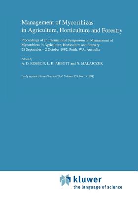 Management of Mycorrhizas in Agriculture, Horticulture and Forestry - Robson, A.D. (Editor), and Abbott, L.K. (Editor)