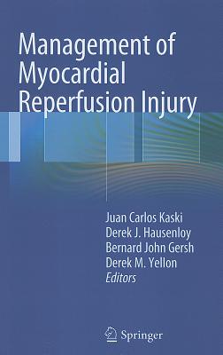 Management of Myocardial Reperfusion Injury - Kaski, Juan Carlos (Editor), and Hausenloy, Derek J. (Editor), and Gersh, Bernard John (Editor)