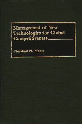 Management of New Technologies for Global Competitiveness - Madu, Christian N