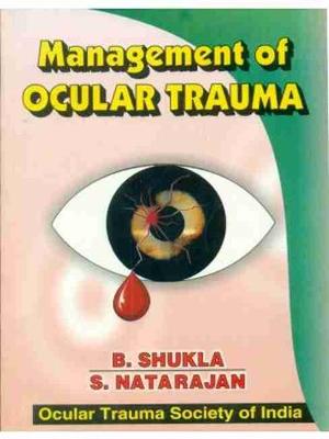 Management of Ocular Trauma - B.D., Shukla, and Natarajan, S.