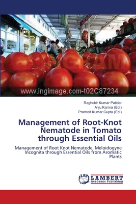 Management of Root-Knot Nematode in Tomato through Essential Oils - Patidar, Raghubir Kumar, and Kamra, Anju (Editor), and Gupta, Pramod Kumar (Editor)