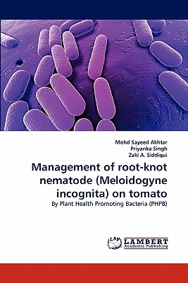 Management of root-knot nematode (Meloidogyne incognita) on tomato - Akhtar, Mohd Sayeed, and Singh, Priyanka, and A Siddiqui, Zaki