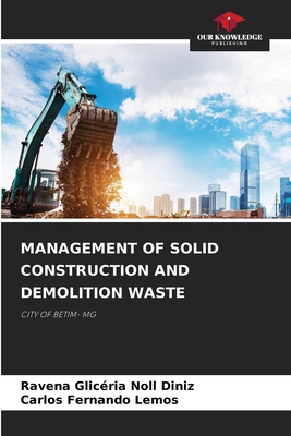 Management of Solid Construction and Demolition Waste - Diniz, Ravena Glicria Noll, and Lemos, Carlos Fernando