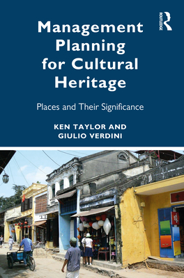 Management Planning for Cultural Heritage: Places and Their Significance - Taylor, Ken, and Verdini, Giulio