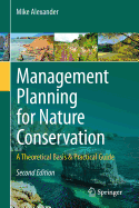Management Planning for Nature Conservation: A Theoretical Basis & Practical Guide - Alexander, Mike